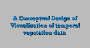 A Conceptual Design of Visualization of temporal vegetation data