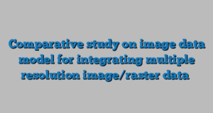 Comparative study on image data model for integrating multiple resolution image/raster data