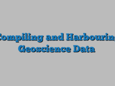 Compiling and Harbouring Geoscience Data