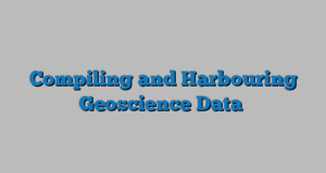 Compiling and Harbouring Geoscience Data