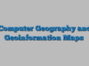 Computer Geography and Geoinformation Maps