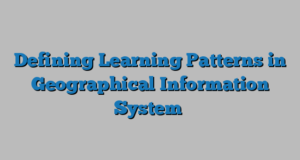 Defining Learning Patterns in Geographical Information System