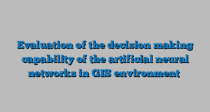 Evaluation of the decision making capability of the artificial neural networks in GIS environment