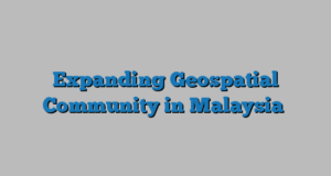Expanding Geospatial Community in Malaysia