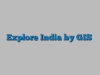 Explore India by GIS
