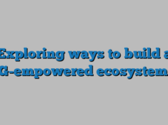 Exploring ways to build a G-empowered ecosystem