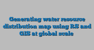 Generating water resource distribution map using RS and GIS at global scale