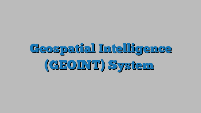 Geospatial Intelligence (GEOINT) System - Geospatial World