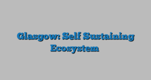 Glasgow: Self Sustaining Ecosystem