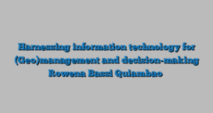 Harnessing information technology for (Geo)management and decision-making Rowena Bassi Quiambao
