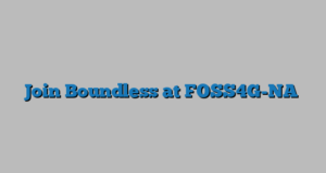 Join Boundless at FOSS4G-NA
