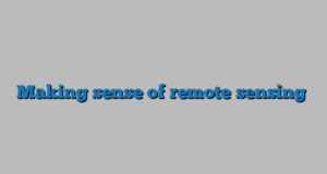 Making sense of remote sensing