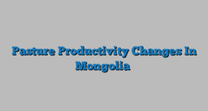 Pasture Productivity Changes In Mongolia