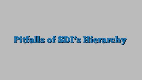 Pitfalls of SDI’s Hierarchy