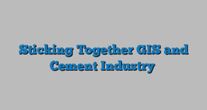 Sticking Together GIS and Cement Industry