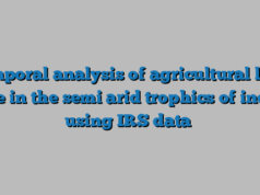 Temporal analysis of agricultural land use in the semi arid trophics of india using IRS data
