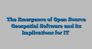 The Emergence of Open Source Geospatial Software and its Implications for IT