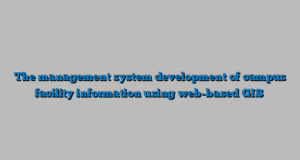 The management system development of campus facility information using web-based GIS