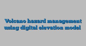 Volcano hazard management using digital elevation model