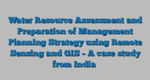 Water Resource Assessment and Preparation of Management Planning Strategy using Remote Sensing and GIS – A case study from India
