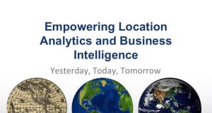 Empowering Location Analytics and Business Intelligence Yesterday, Today, Tomorrow