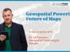 Geospatial Powering Future of Maps