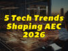 5 Defining AEC Technology Trends for 2026